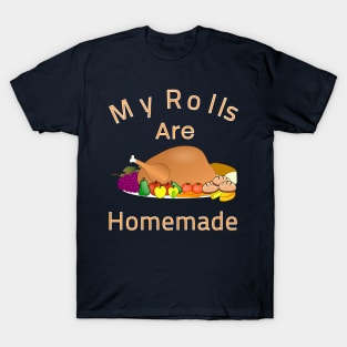 My Rolls Are Homemade Funny Cartoon Dish Turkey Gift T-Shirt